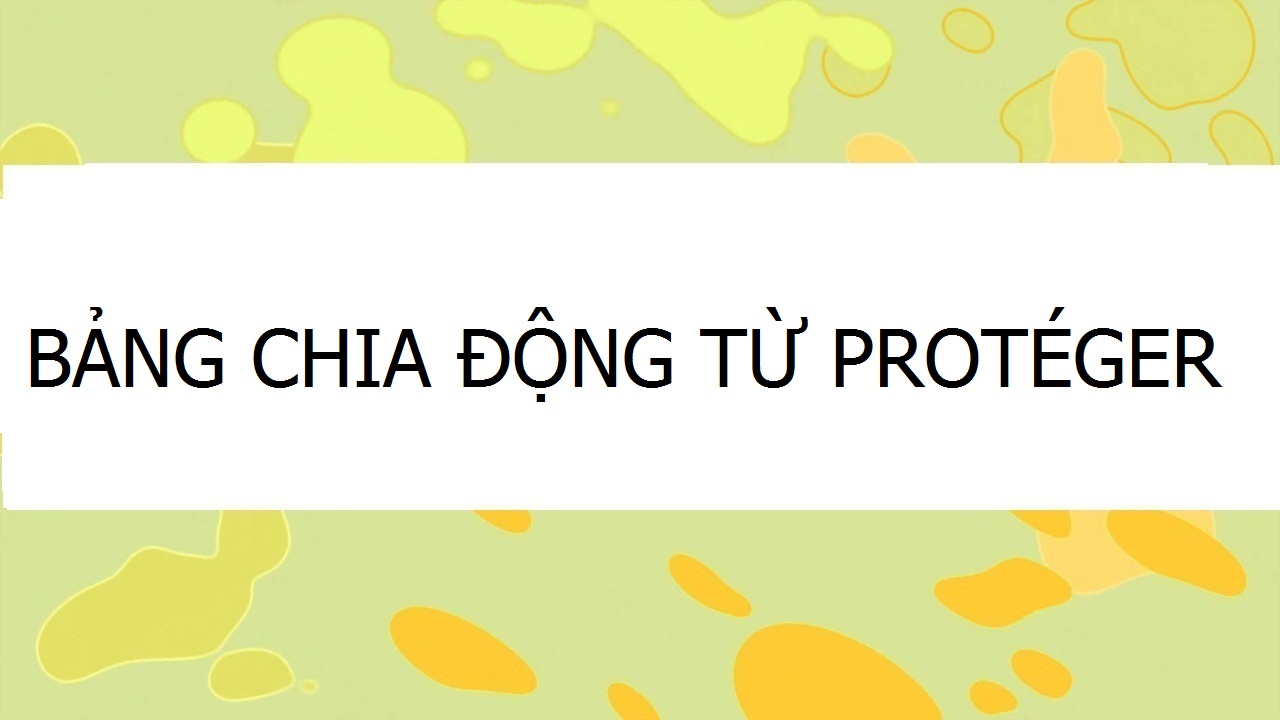 BẢNG CHIA ĐỘNG TỪ PROTÉGER TRONG TIẾNG PHÁP