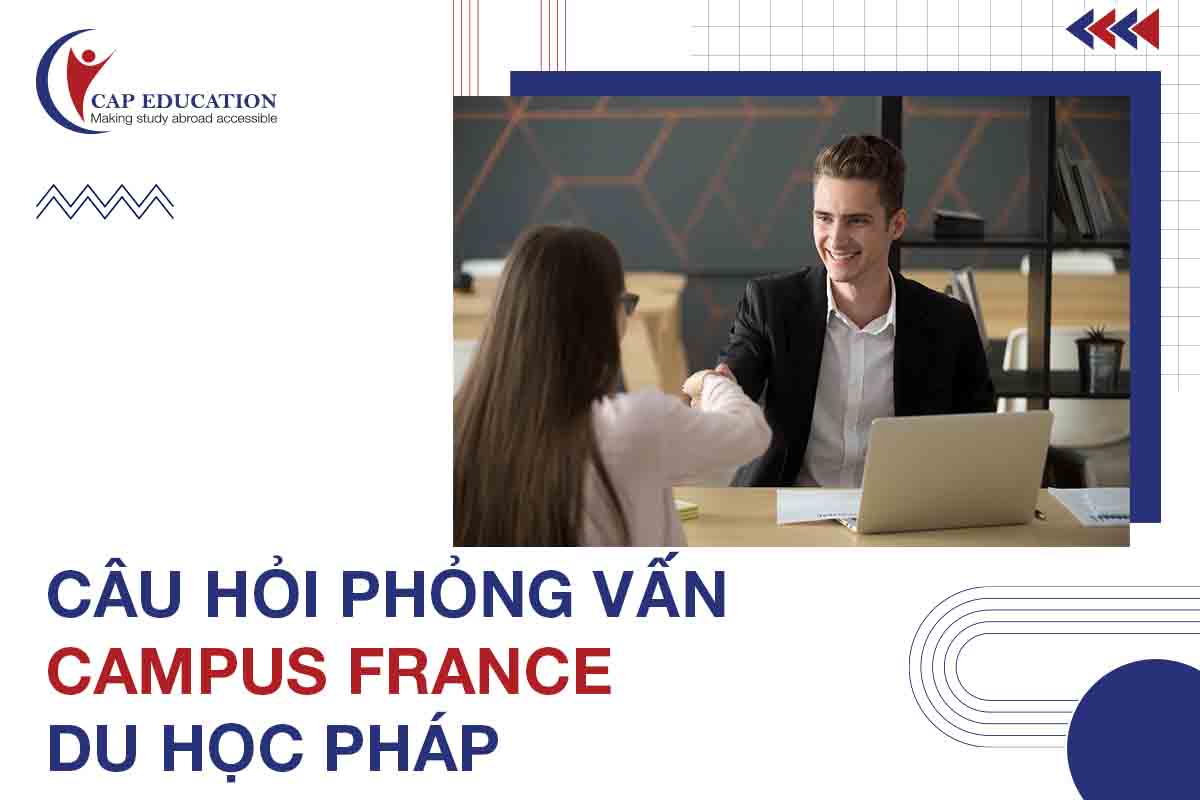 Câu Hỏi Phỏng Vấn Campus France Du Học Pháp