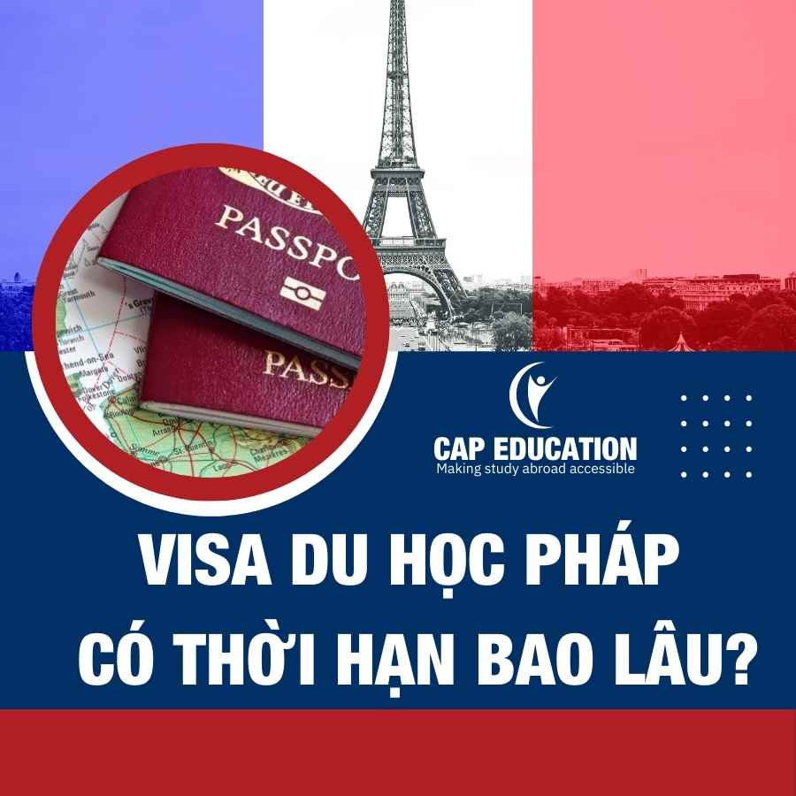 Visa Du Học Pháp Có Thời Hạn Bao Lâu?