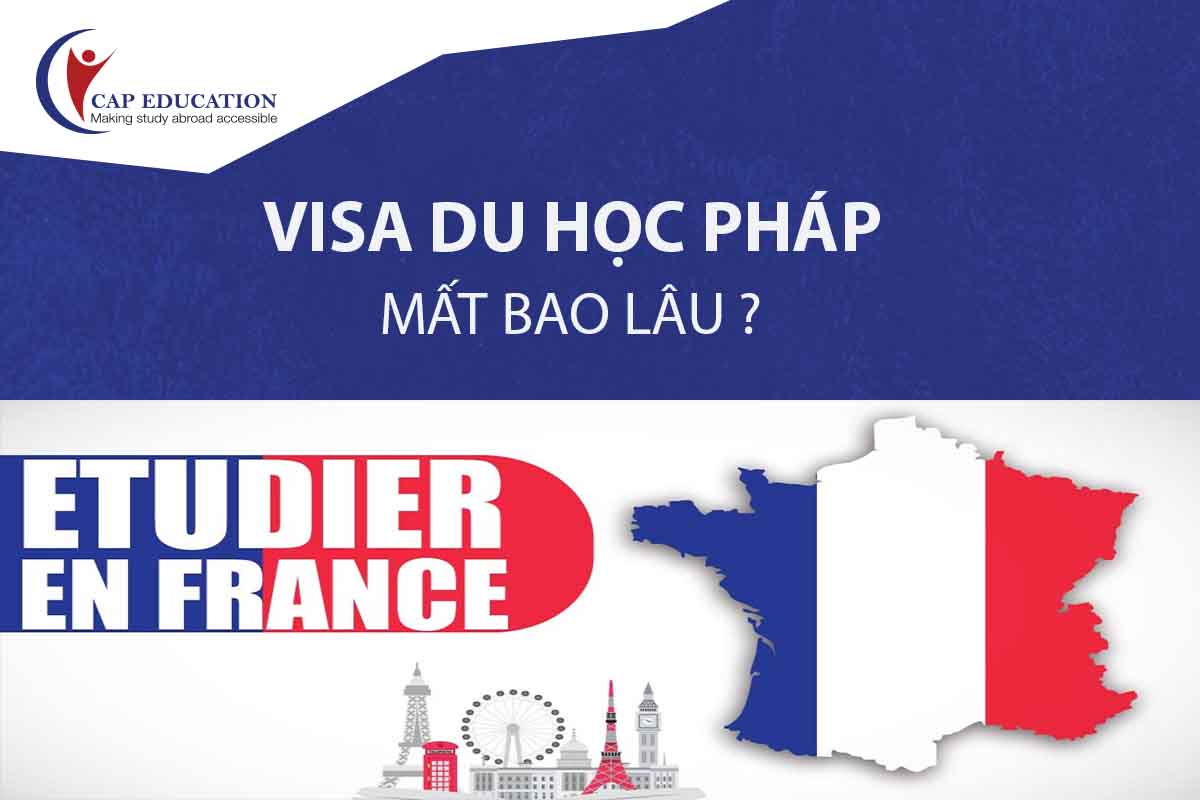 Xin Visa Du Học Pháp Mất Bao Lâu