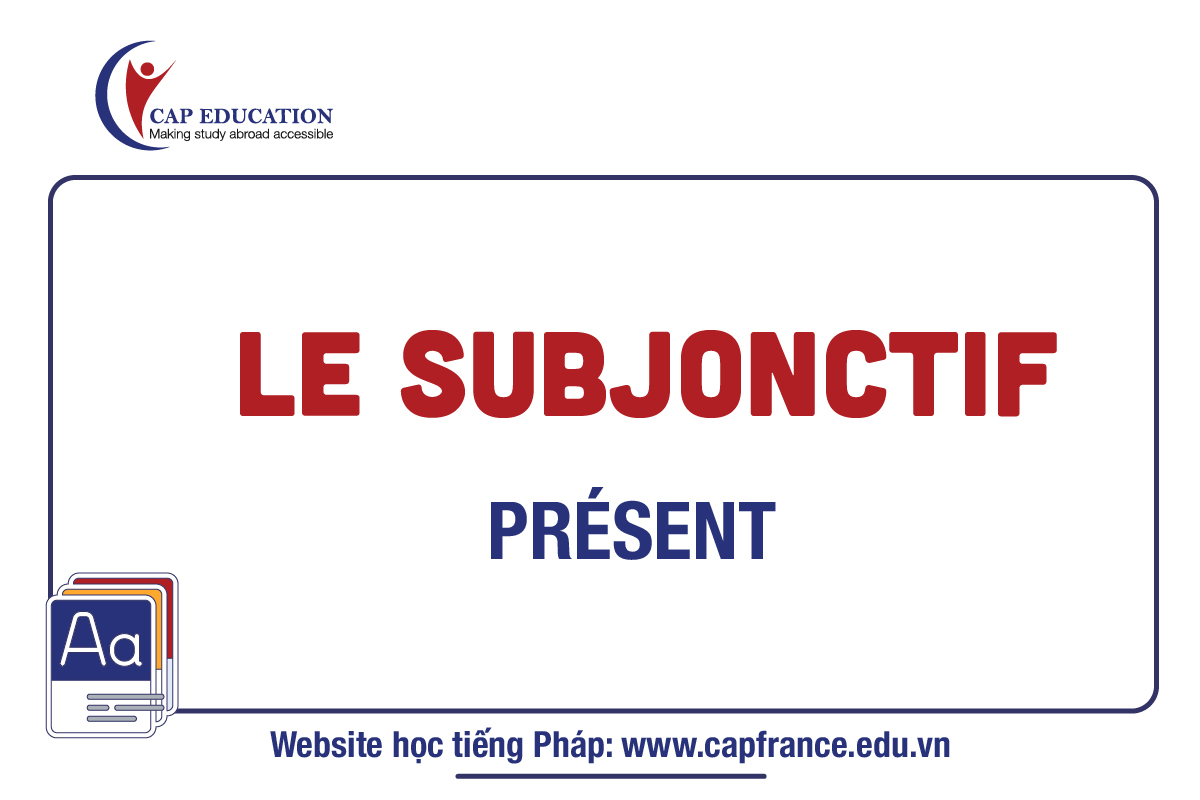 Le Subjonctif Présent Trong Tieng Pháp