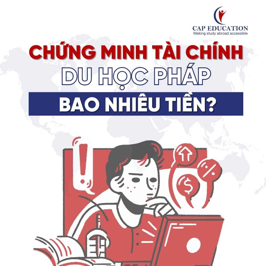 Chứng Minh Tài Chính Du Học Pháp Bao Nhiêu Tiền?