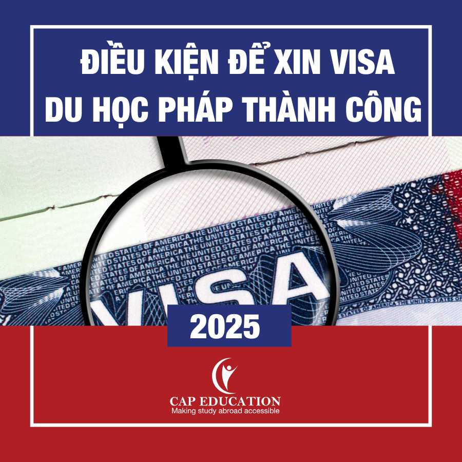 Điều Kiện Để Xin Visa Du Học Pháp 2025 Thành Công