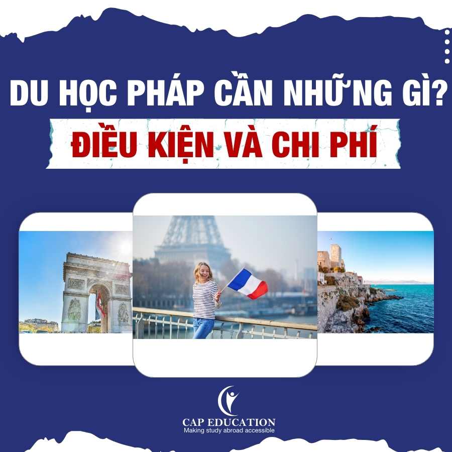 Du Học Pháp Cần Những Gì? Điều Kiện Và Chi Phí Du Học Pháp