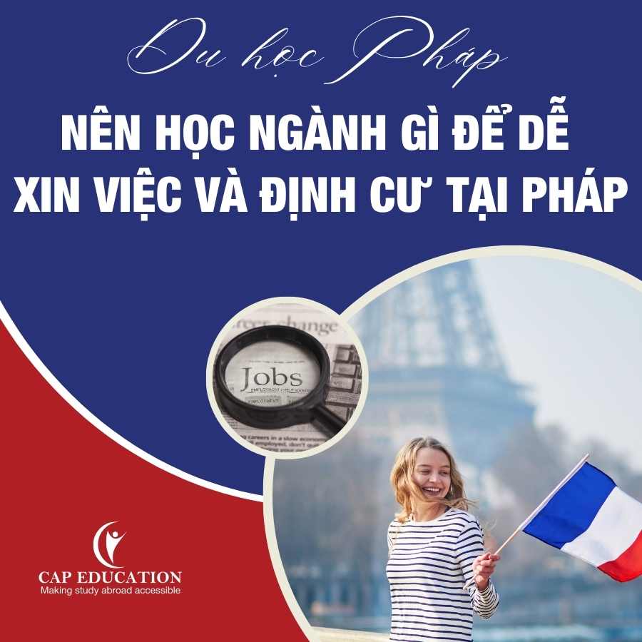 Du Học Pháp Nên Học Ngành Gì Để Dễ Xin Việc Và Định Cư Tại Pháp