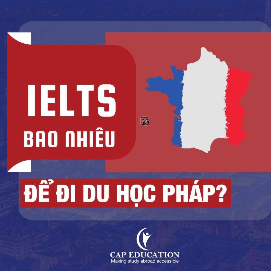 IELTS Bao Nhiêu Để Đi Du Học Pháp?