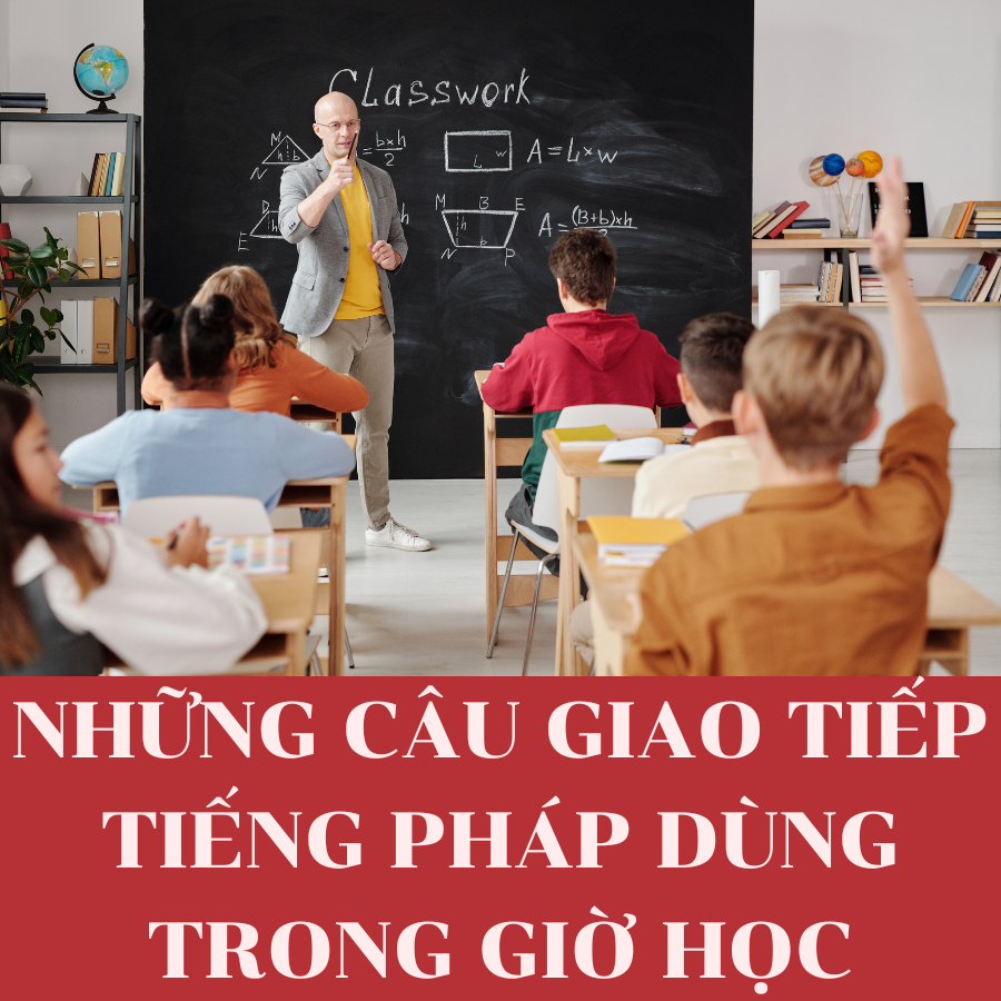 Những Câu Giao Tiếp Tiếng Pháp Dùng Trong Giờ Học